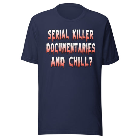 Serial Killer Documentaries And Chill Shirt