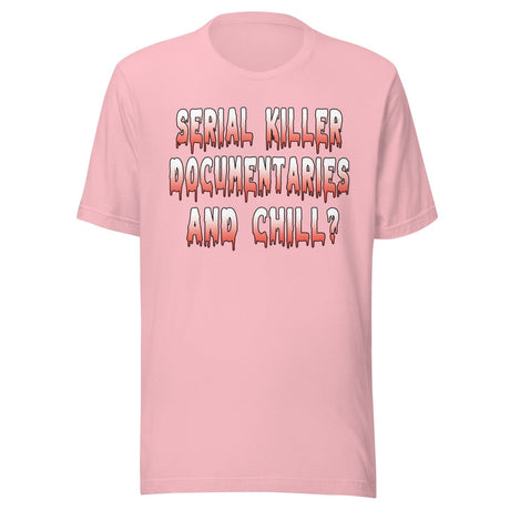 Serial Killer Documentaries And Chill Shirt