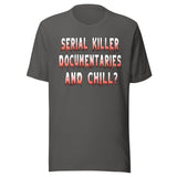 Serial Killer Documentaries And Chill Shirt