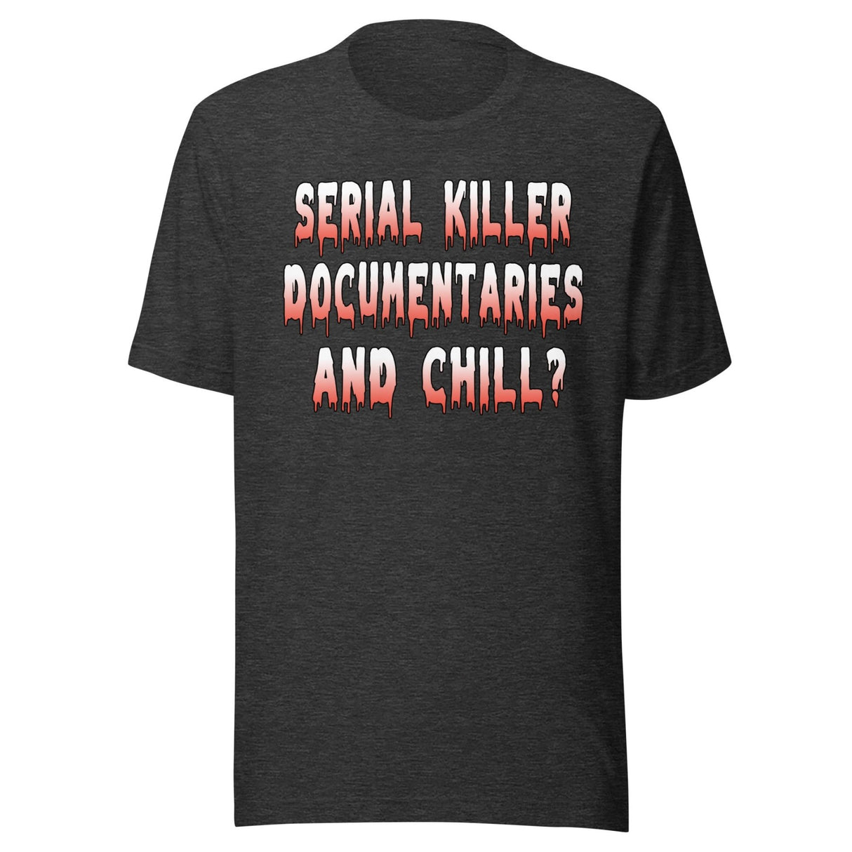Serial Killer Documentaries And Chill Shirt