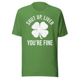 Shut Up Liver You're Fine Shirt