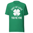 Shut Up Liver You're Fine Shirt