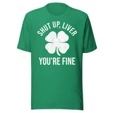 Shut Up Liver You're Fine Shirt