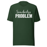 Somebody's Problem Shirt
