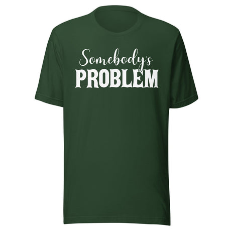 Somebody's Problem Shirt