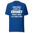 Sometimes I Wake Up Cranky Other Times I Let Her Sleep Shirt