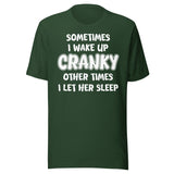 Sometimes I Wake Up Cranky Other Times I Let Her Sleep Shirt