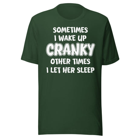 Sometimes I Wake Up Cranky Other Times I Let Her Sleep Shirt