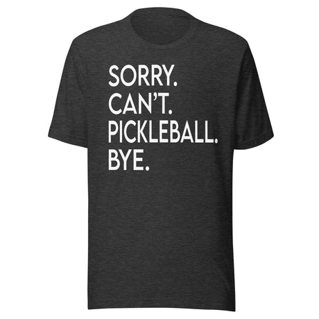 Sorry Can't Pickleball Bye Shirt