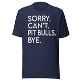 Sorry Can't Pit Bulls Bye Shirt