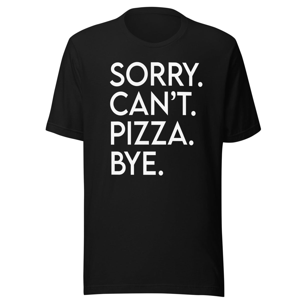 Sorry Can't Pizza Bye Shirt