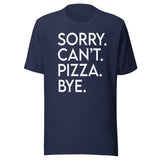 Sorry Can't Pizza Bye Shirt
