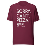 Sorry Can't Pizza Bye Shirt