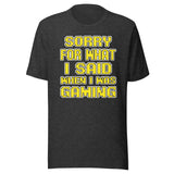 Sorry For What I Said When I Was Gaming Shirt