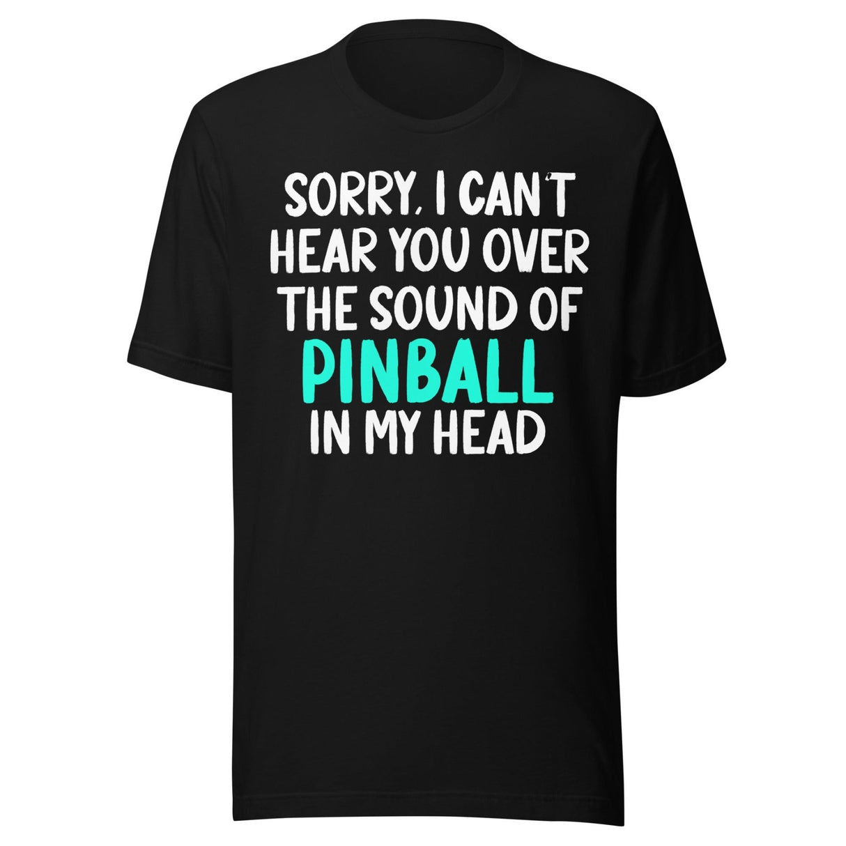 Sorry I Can't Hear You Pinball Shirt
