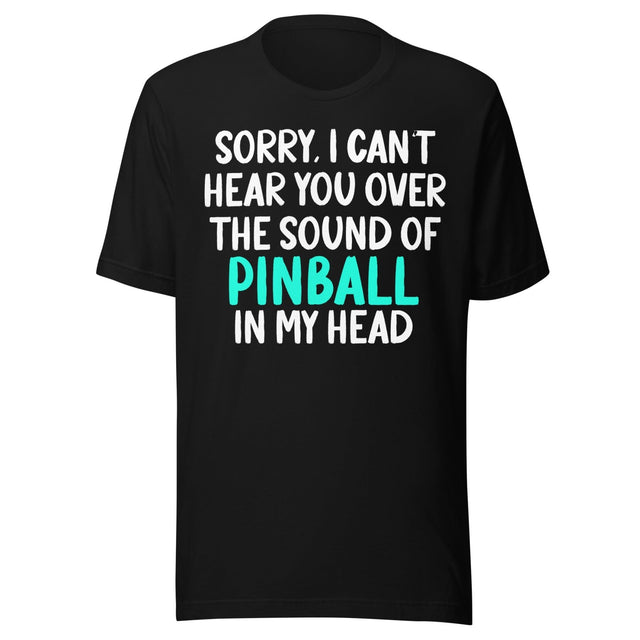 Sorry I Can't Hear You Pinball Shirt