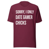 Sorry I Only Date Gamer Chicks Shirt