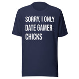 Sorry I Only Date Gamer Chicks Shirt