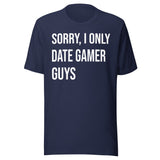 Sorry I Only Date Gamer Guys Shirt