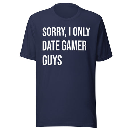 Sorry I Only Date Gamer Guys Shirt