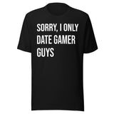 Sorry I Only Date Gamer Guys Shirt