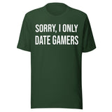 Sorry I Only Date Gamers Shirt