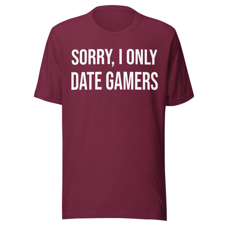 Sorry I Only Date Gamers Shirt