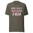 Sorry I'm Late I Was Fighting A Bear Shirt
