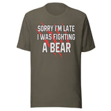 Sorry I'm Late I Was Fighting A Bear Shirt