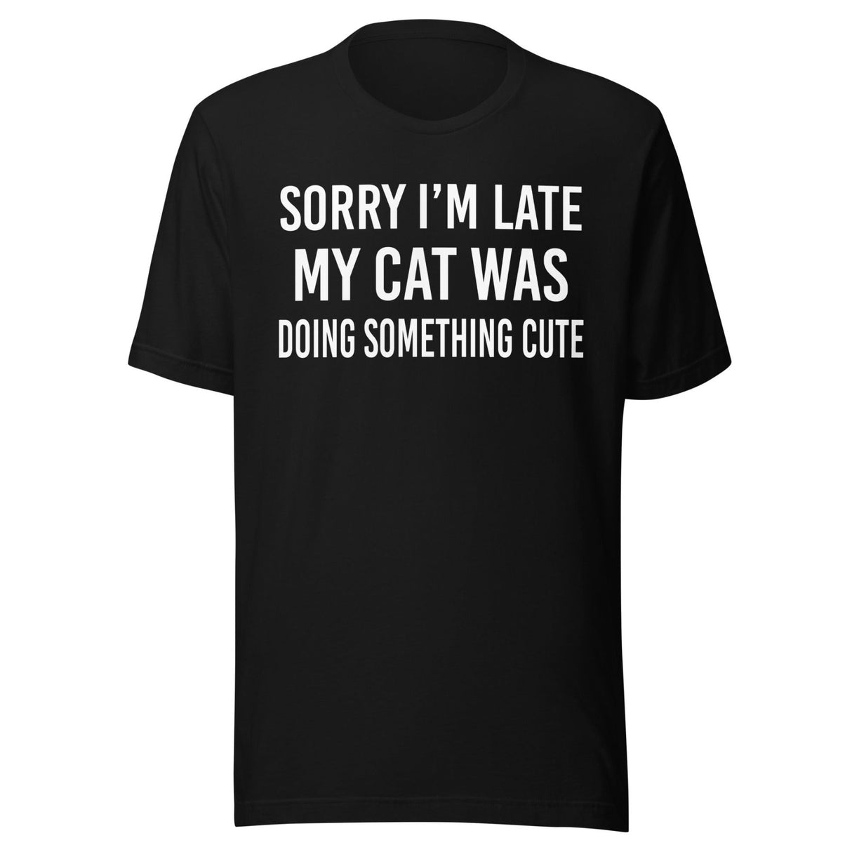 Sorry I'm Late My Cat Was Doing Something Cute Shirt