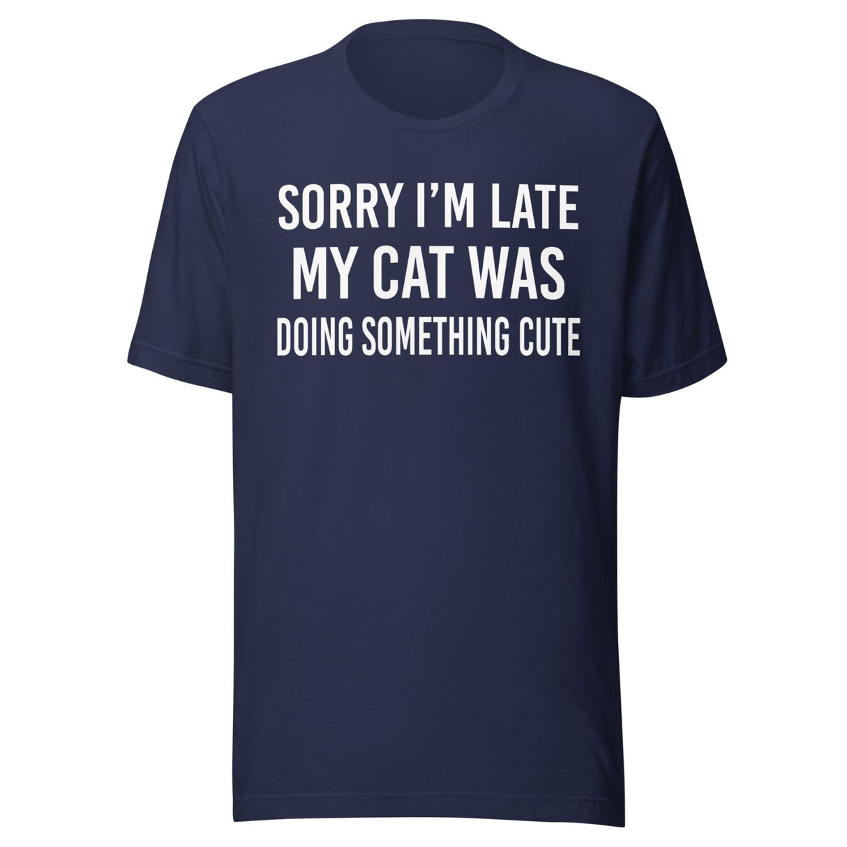 Sorry I'm Late My Cat Was Doing Something Cute Shirt