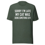 Sorry I'm Late My Cat Was Doing Something Cute Shirt