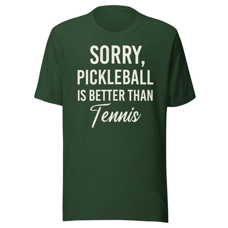 Sorry Pickleball is Better Than Tennis Shirt