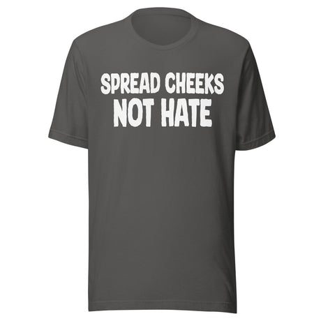 Spread Cheeks Not Hate Shirt