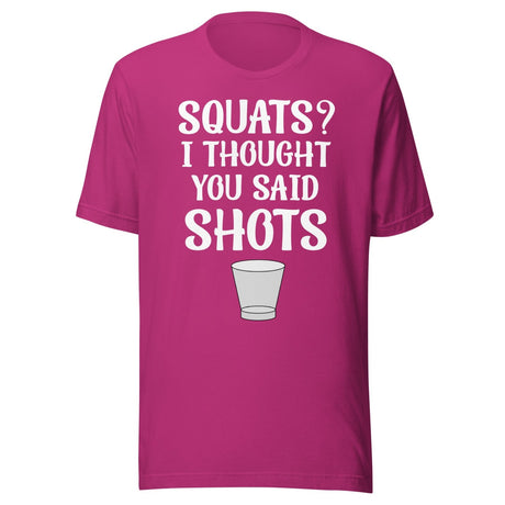 Squats I Thought You Said Shots Shirt