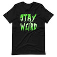 Stay Weird Shirt