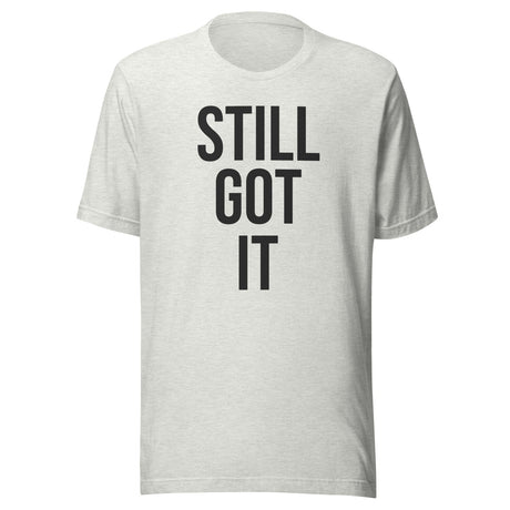 Still Got It Gym Shirt