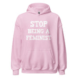Stop Being a Feminist Hoodie