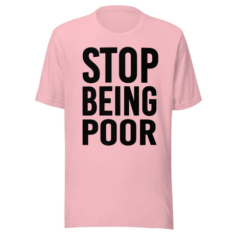 Stop Being Poor Shirt