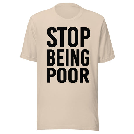 Stop Being Poor Shirt