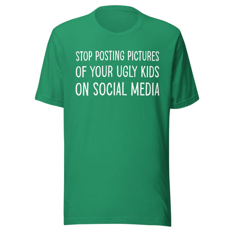Stop Posting Pictures of Your Ugly Kids Shirt