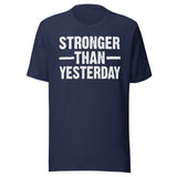 Stronger Than Yesterday Shirt