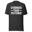Stronger Than Yesterday Shirt