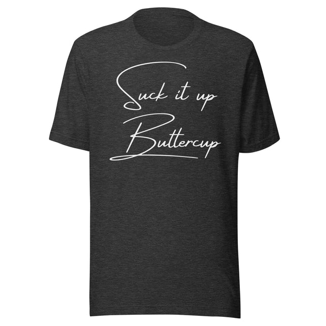 Suck It Up Buttercup Shirt