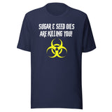 Sugar and Seed Oils Are Killing You Shirt