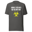 Sugar and Seed Oils Are Killing You Shirt