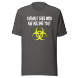 Sugar and Seed Oils Are Killing You Shirt