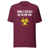 Sugar and Seed Oils Are Killing You Shirt