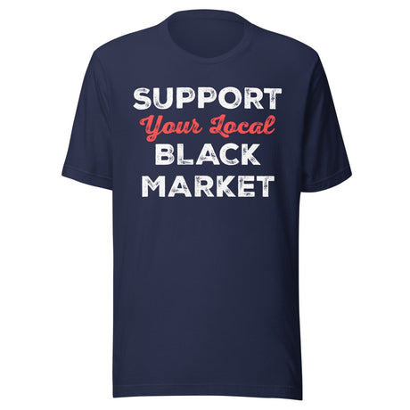 Support Your Local Black Market Shirt