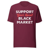 Support Your Local Black Market Shirt